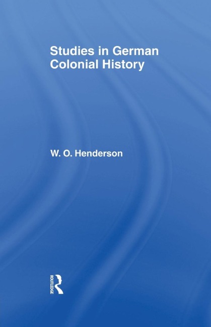 Studies in German Colonial History - W. O. Henderson