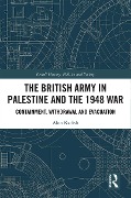 Cover-Bild zum Titel 'The British Army in Palestine and the 1948 War' von 'Alon Kadish'