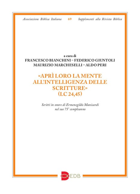 «Aprì loro la mente all'intelligenza delle Scritture» (Lc 24,45). Scritti in onore di Ermenegildo Manicardi nel suo 75° compleanno - 