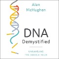 DNA Demystified Lib/E: Unravelling the Double Helix - Alan McHughen