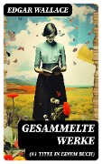 Gesammelte Werke (81 Titel in einem Buch) - Edgar Wallace