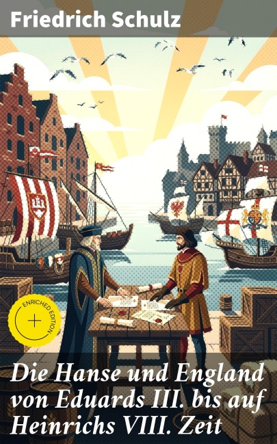 Die Hanse und England von Eduards III. bis auf Heinrichs VIII. Zeit - Friedrich Schulz