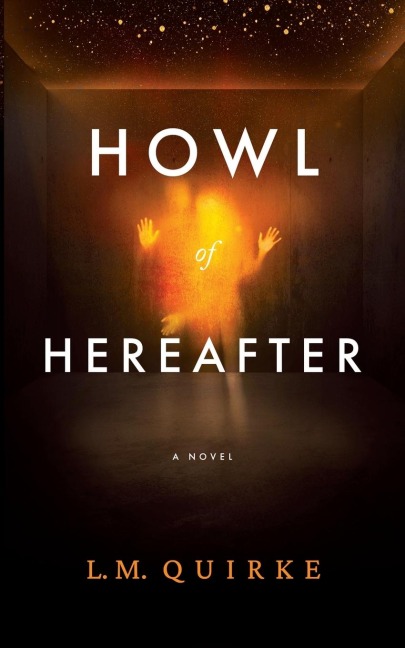 Howl Of Hereafter - L. M. Quirke