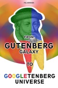 Cover-Bild zum Titel 'From the Gutenberg Galaxy to the Googletenberg Universe' von 'Pál Kerekes'