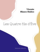 Cover-Bild zum Titel 'Les Quatre fils d'Ève' von 'Vicente Blasco Ibáñez'