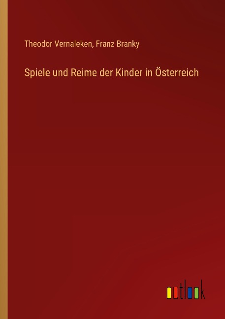 Spiele und Reime der Kinder in Österreich - Theodor Vernaleken, Franz Branky