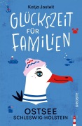 Cover-Bild zum Titel 'Glückszeit für Familien - Ostsee. Schleswig-Holstein' von 'Katja Josteit'