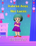 Aubree Aces Her Laces - Tracilyn George