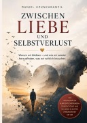 Cover-Bild zum Titel 'Zwischen Liebe und Selbstverlust' von 'Daniel Uzunkaranfil'