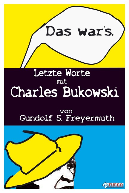 Das war's. Letzte Worte mit Charles Bukowski - Gundolf S. Freyermuth
