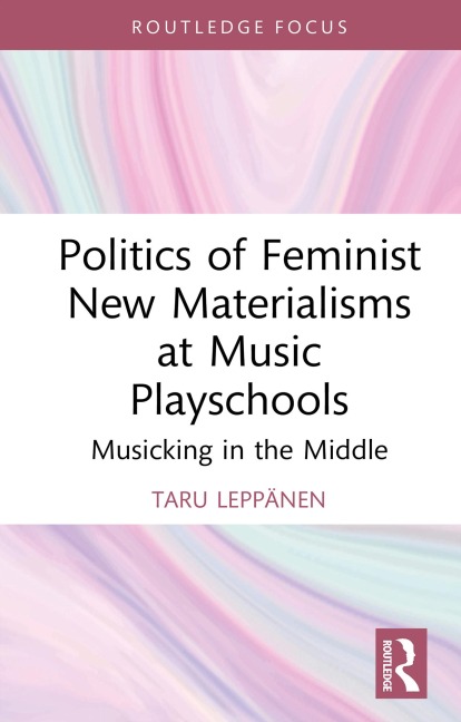 Politics of Feminist New Materialisms at Music Playschools - Taru Leppänen