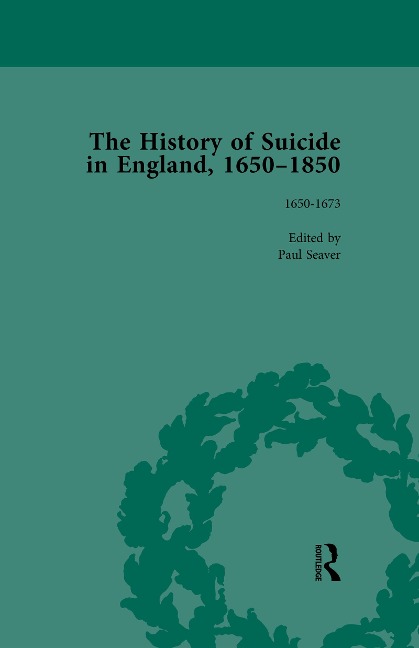 The History of Suicide in England, 1650-1850, Part I Vol 1 - Mark Robson, Paul S Seaver, Kelly McGuire, Jeffrey Merrick, Daryl Lee