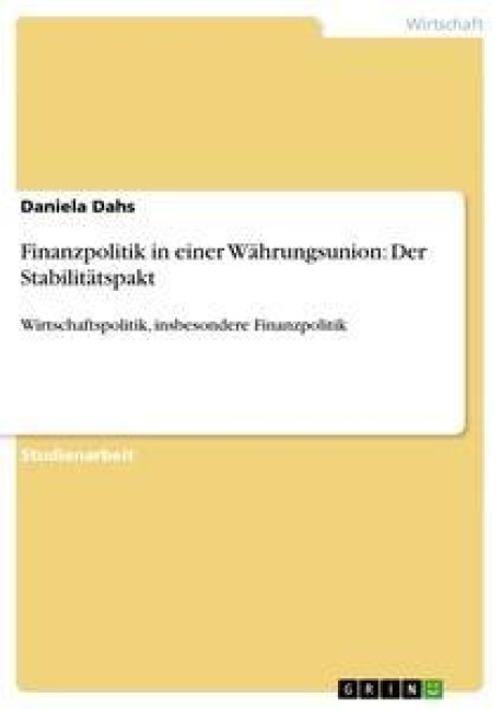 Finanzpolitik in einer Währungsunion: Der Stabilitätspakt - Daniela Dahs