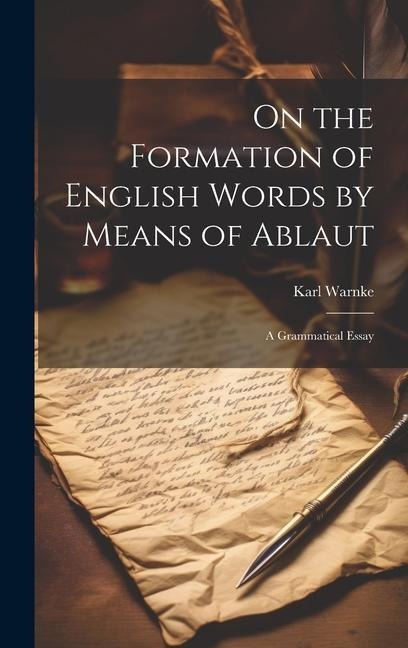 On the Formation of English Words by Means of Ablaut: A Grammatical Essay - Karl Warnke