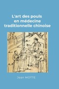 Cover-Bild zum Titel 'L'art des pouls en médecine traditionnelle chinoise' von 'Jean Motte'