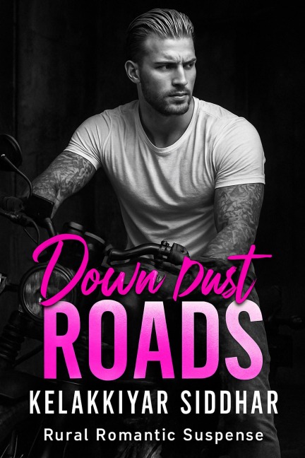 Down Dust Roads: A Rural Romantic Suspense - Kelakkiyar Siddhar
