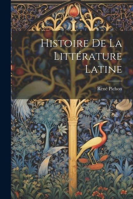 Histoire De La Littérature Latine - René Pichon