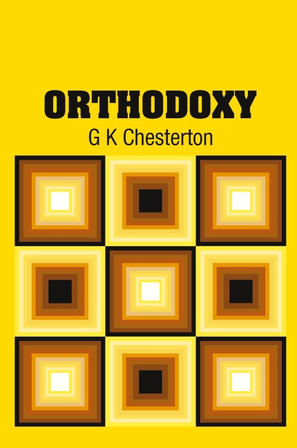 Orthodoxy - G K Chesterton