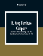 Cover-Bild zum Titel 'H. Krug Furniture Company Limited; Manufactures Of Medium And High Grade Office Chairs Dining Room And Parlor Furniture Etc 1913' von 'Unknown'