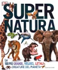 Cover-Bild zum Titel 'Super natura. Le 100 più grandi, veloci, letali creature del pianeta' von ''
