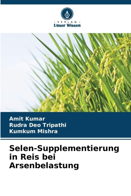 Selen-Supplementierung in Reis bei Arsenbelastung - Amit Kumar, Rudra Deo Tripathi, Kumkum Mishra