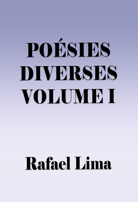 Poésies Diverses Volume I - Rafael Lima