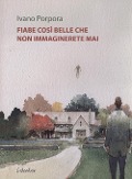 Fiabe così belle che non immaginerete mai - Ivano Porpora