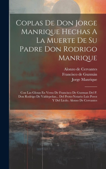 Coplas De Don Jorge Manrique Hechas A La Muerte De Su Padre Don Rodrigo Manrique: Con Las Glosas En Verso De Francisco De Guzman Del P. Don Rodrigo De - Jorge Manrique