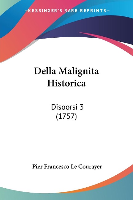 Della Malignita Historica - Pier Francesco Le Courayer