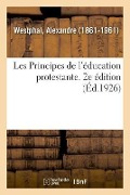 Les Principes de l'Éducation Protestante. 2e Édition - Alexandre Westphal