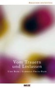 Vom Trauern und Loslassen - Gabriele Frick-Baer, Udo Baer