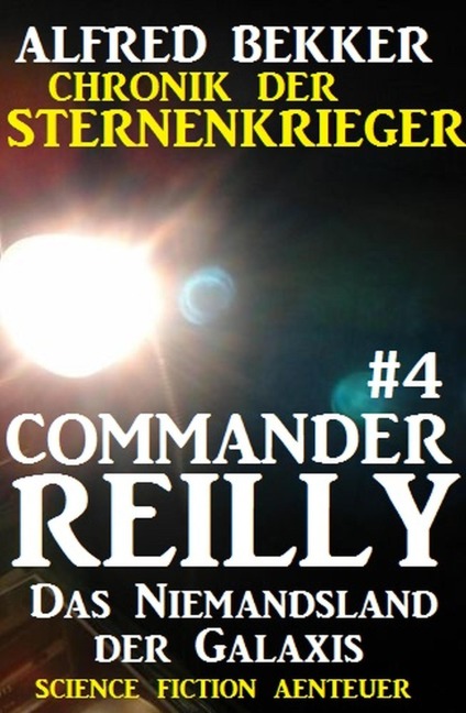 Commander Reilly #4: Das Niemandsland der Galaxis: Chronik der Sternenkrieger - Alfred Bekker