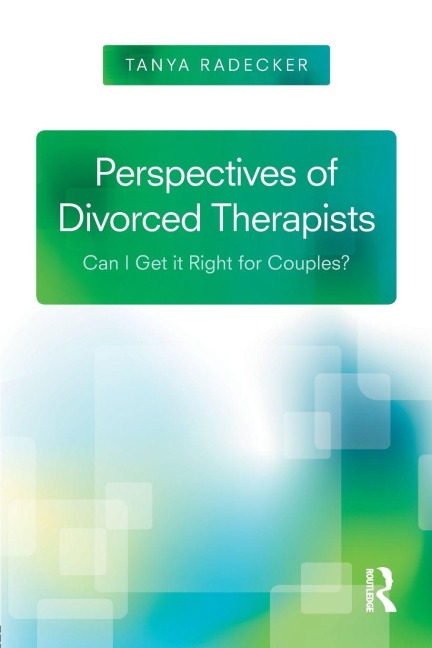 Perspectives of Divorced Therapists - Tanya Radecker