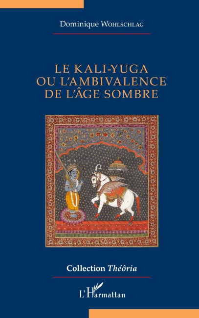 Le kali-yuga ou l'ambivalence de l'âge sombre - Dominique Wohlschlag