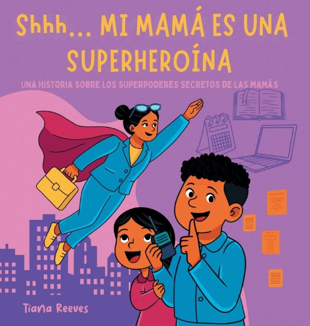Shhh... MI MAMÁ ES UNA SUPERHEROÍNA - Tiana Reeves
