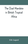 Cover-Bild zum Titel 'The dual mandate in British tropical Africa' von 'F. D. Lugard'