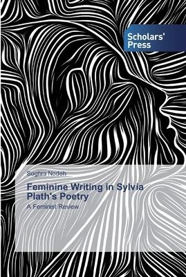Feminine Writing in Sylvia Plath's Poetry - Soghra Nodeh