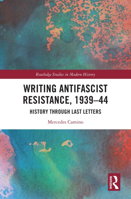 Writing Antifascist Resistance, 1939-44 - Mercedes Camino