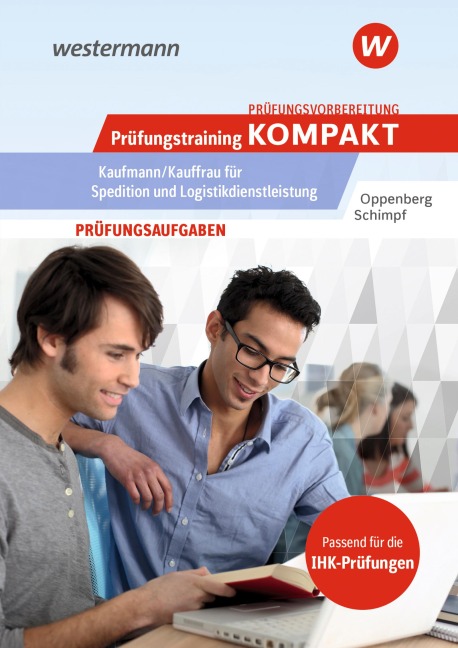 Prüfungsvorbereitung Prüfungstraining KOMPAKT - Kaufmann/Kauffrau für Spedition und Logistikdienstleistung - Heinbernd Oppenberg, Karl-Heinz Schimpf
