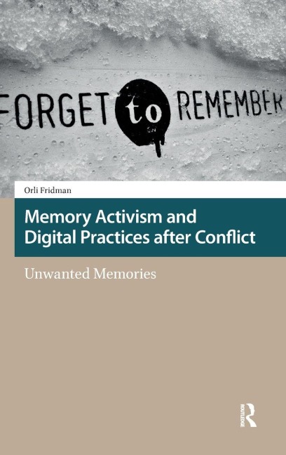 Memory Activism and Digital Practices after Conflict - Orli Fridman