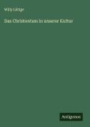 Cover-Bild zum Titel 'Das Christentum in unserer Kultur' von 'Willy Lüttge'