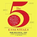 The 5 Essentials: Using Your Inborn Resources to Create a Fulfilling Life - Bob Deutsch, Lou Aronica