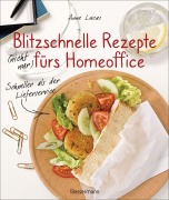 Cover-Bild zum Titel 'Blitzschnelle Rezepte (nicht nur) fürs Homeoffice. Schneller als der Lieferservice. Einfache, leckere und gesunde Mahlzeiten, die auch Kindern schmecken' von 'Anne Lucas'