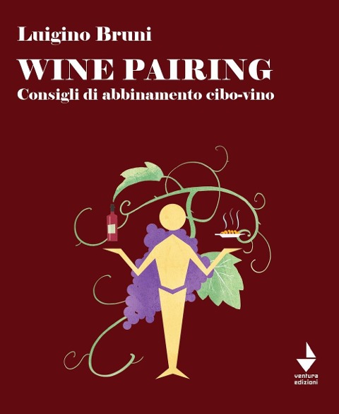 Wine pairing. Consigli di abbinamento cibo-vino - Luigino Bruni