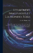 Cover-Bild zum Titel 'Les Mondes Imaginaires Et Les Mondes Réels: Voyage Pittoresque Dans La Ciel Et Revue Critique Des Theories Humaines Scientifiques Et Romanesques Ancie' von 'Camille Flammarion'