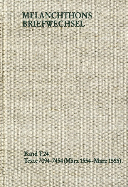 Melanchthons Briefwechsel / Textedition. Band T 24: Texte 7094-7454 (März 1554-März 1555) - Philipp Melanchthon