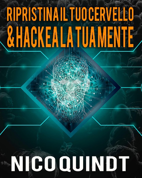 Ripristina il tuo cervello & Hackea la tua mente - Nico Quindt, Nico Quindt