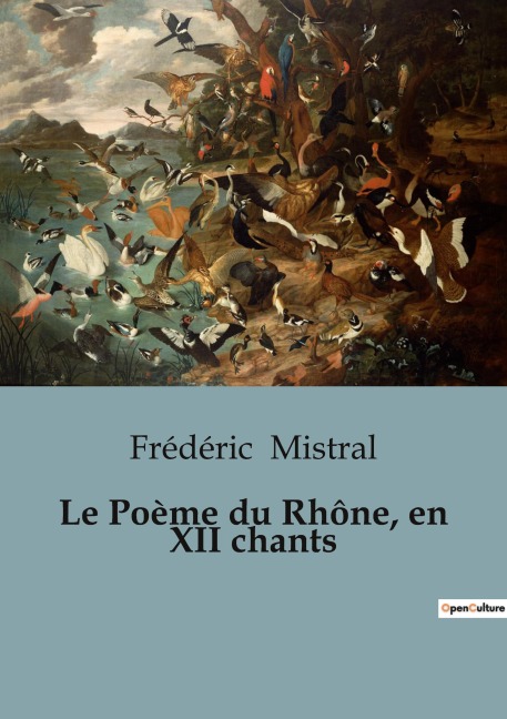 Le Poème du Rhône, en XII chants - Frédéric Mistral