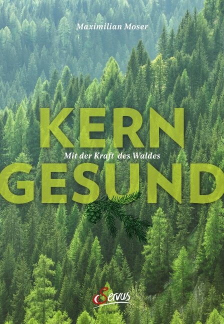 Kerngesund mit der Kraft des Waldes - Maximilian Moser