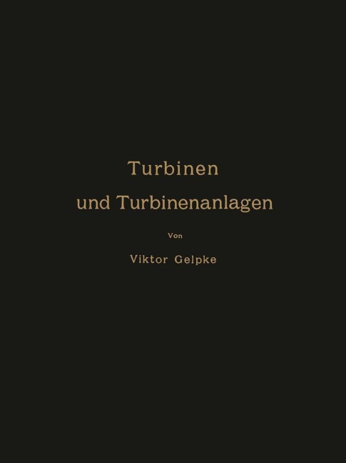 Turbinen und Turbinenanlagen - Viktor Gelpke